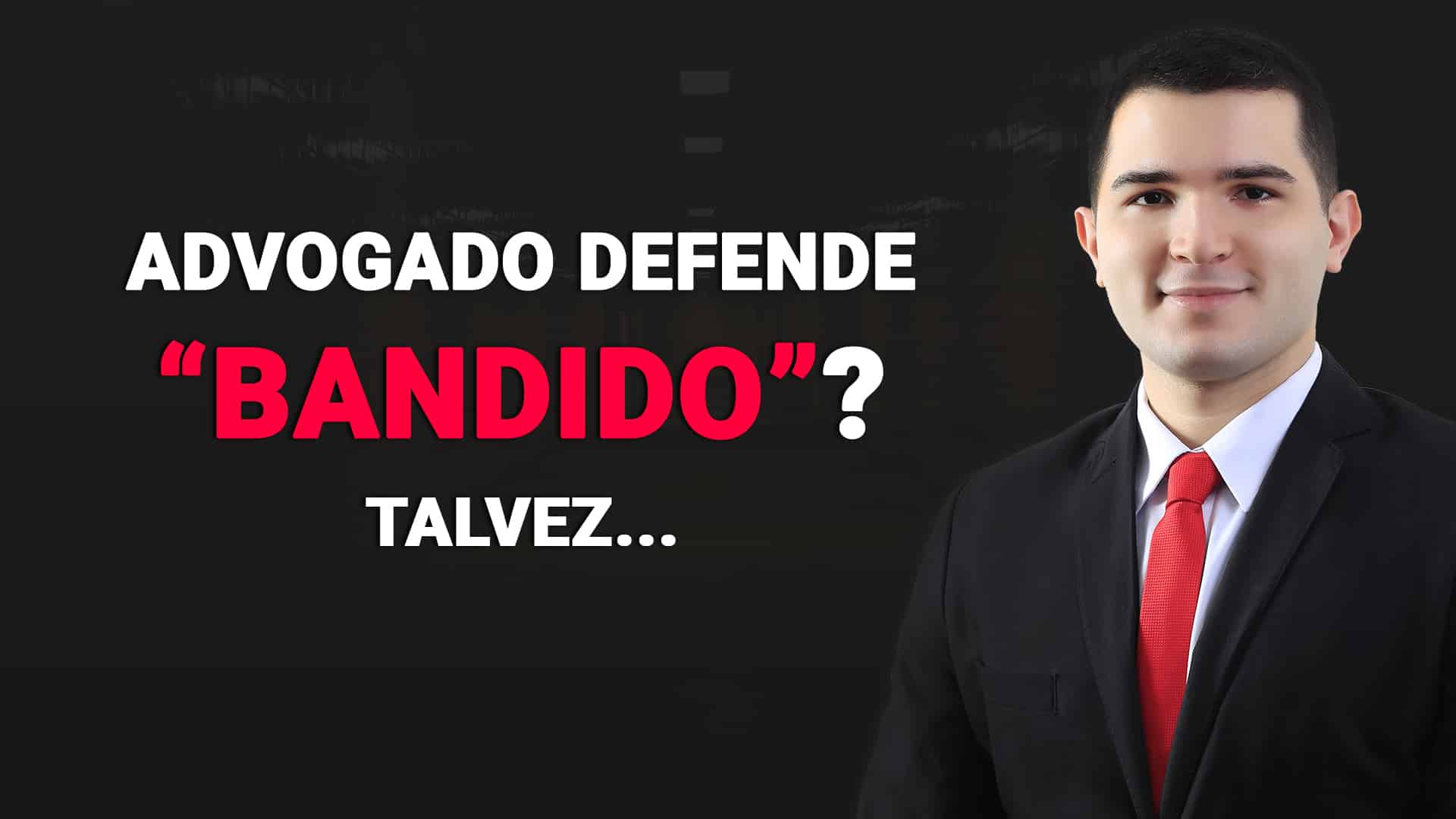 No momento, você está visualizando Advogado defende bandido?